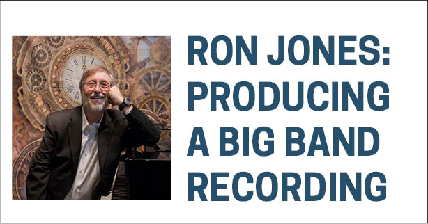 PRODUCING A BIG BAND RECORDING – RON JONES
