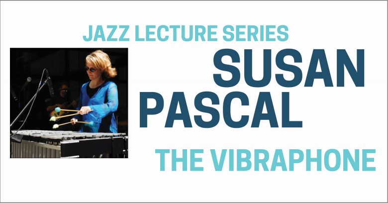 Jazz Lecture Series featuring Susan Pascal, vibraphonist